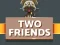Two Friends — 無料オンラインゲーム