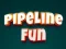 Pipeline Fun — 無料オンラインゲーム