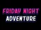 Friday adventure night — 無料オンラインゲーム