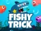 Fishy Trick — 無料オンラインゲーム