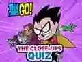 Teen Titans Go! The Close-ups Quiz — 無料オンラインゲーム