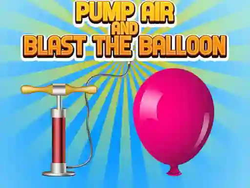 Pump Air And Blast The Balloon — 無料オンラインゲーム