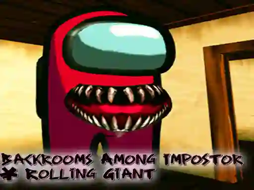 Backrooms Among Impostor & Rolling Giant — 無料オンラインゲーム