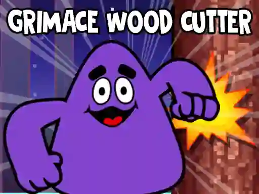 Grimace Wood Cutter — 無料オンラインゲーム