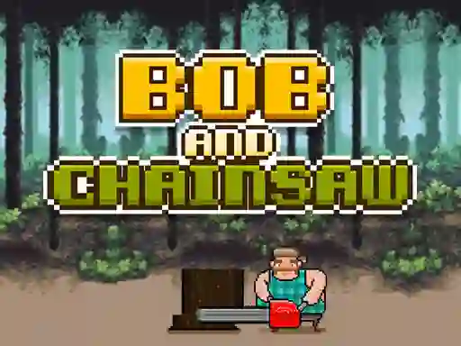 Bob and Chainsaw — 無料オンラインゲーム