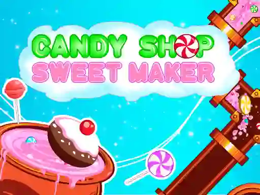 Candy Shop: Sweets Maker — 無料オンラインゲーム