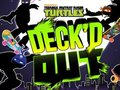 ゲームティーンエイジ・ミュータント・ニンジャ・タートルズ: デッキド・アウトオンライン